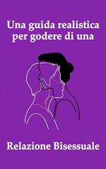 Una guida realistica per godere di una Relazione Bisessuale