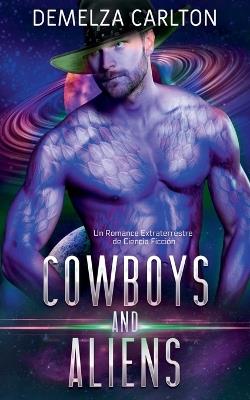 Cowboys and Aliens: Un Romance Extraterrestre de Ciencia Ficción - Demelza Carlton - cover