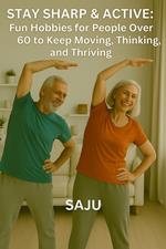 Stay Sharp & Active Fun Hobbies for Men Over 60 to Keep Moving, Thinking, and Thriving