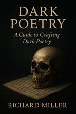 Dark Poetry - A Guide to Crafting Dark Poetry