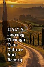 ITALY A Journey Through Time, Culture, And Beauty