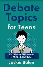 Debate Topics for Teens: 30+ Debating Skills Lessons for Middle & High School