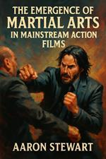 The Emergence of Martial Arts in Mainstream Action Films