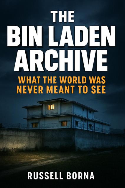 The Bin Laden Archive: What the World Was Never Meant to See