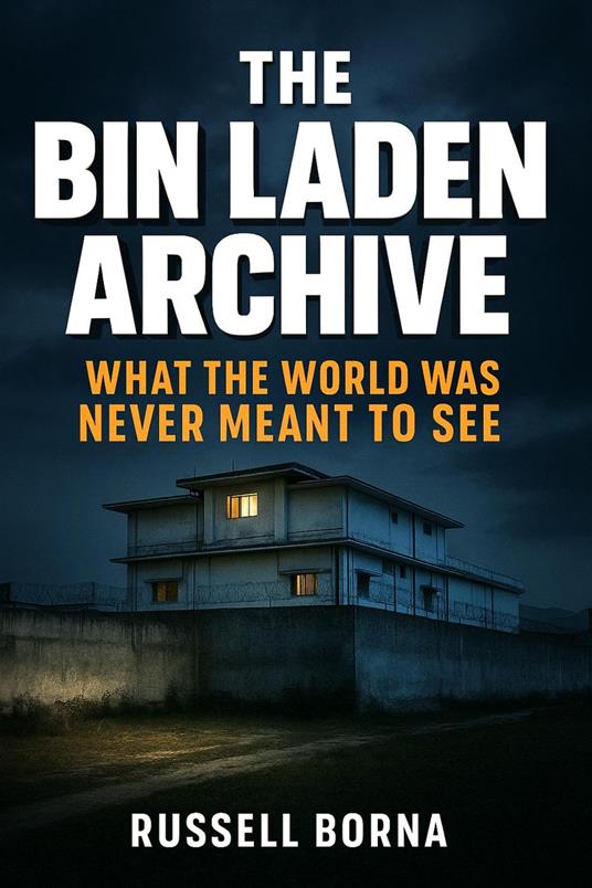 The Bin Laden Archive: What the World Was Never Meant to See