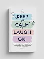 Keep Calm and Laugh on: The Art of Navigating Life's Madness with Humor