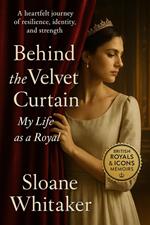 Behind the Velvet Curtain: My Life as a Royal