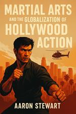 Martial Arts and the Globalization of Hollywood Action