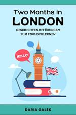 Two Months in London: Geschichten mit Übungen zum Englischlernen