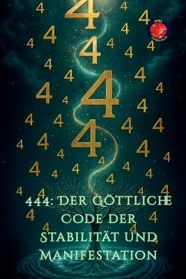 444: Der Göttliche Code der Stabilität und Manifestation - Alina Rubi - cover