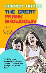 The Great Prank Showdown: 12 Hilarious Adventures Full of Tricks, Trouble, and Laugh-Out-Loud Fun