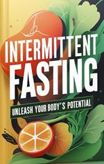 Bio Hacking and Intermittent Fasting: A Guide to Unlocking Your Health Potential