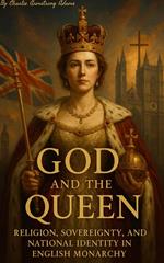 God and the Queen: Religion, Sovereignty, and National Identity in English Monarchy