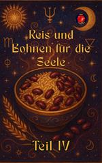 Reis und Bohnen für die Seele Teil IV