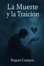 La Muerte y La Traición. La Historis