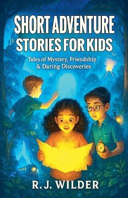 Short Adventure Stories for Kids - R J Wilder - cover