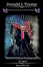 Donald J. Trump Wer ist Er Wirklich? Ein König Oder ein Betrüger?