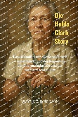 Die Hulda Clark Story - Wayne C Robinson - cover