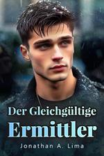 Der Gleichgültige Ermittler