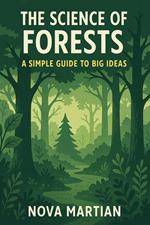 The Science of Forests: A Simple Guide to Big Ideas