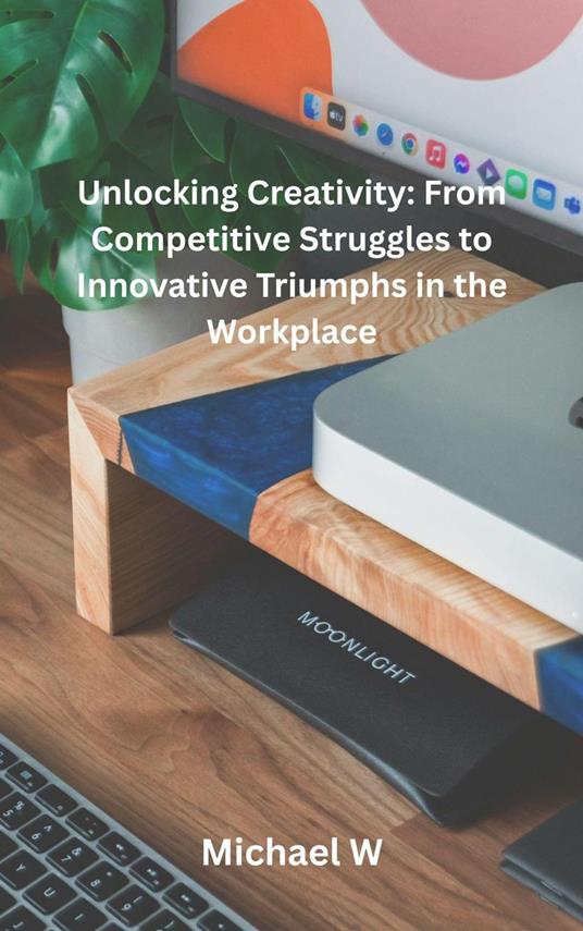 Unlocking Creativity: From Competitive Struggles to Innovative Triumphs in the Workplace