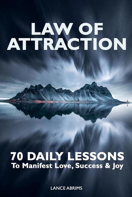 Law of Attraction: 70 Daily Lessons to Manifest Love, Success & Joy