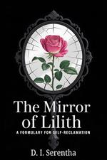 The Mirror of Lilith: A Formulary for Self-Reclamation