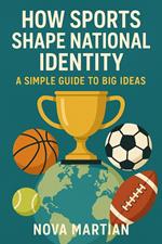 How Sports Shape National Identity: A Simple Guide to Big Ideas