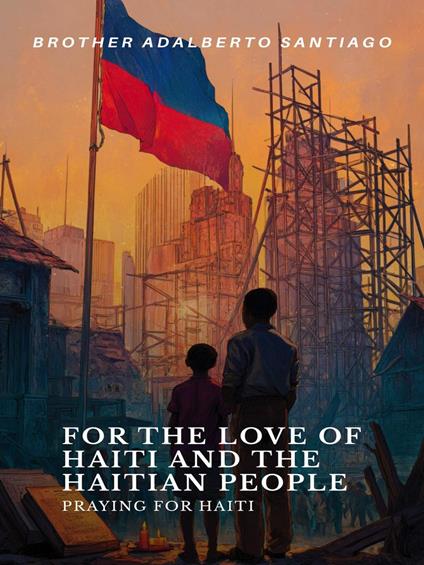 For the Love of Haiti and the Haitian People: Praying for Haiti