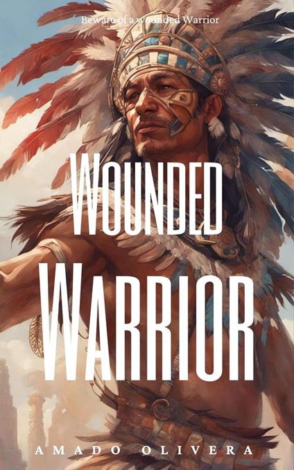 Wounded Warrior - Amado Olivera - ebook