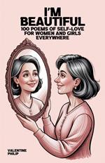 I'm Beautiful: 100 Poems of Self-Love for Women and Girls Everywhere