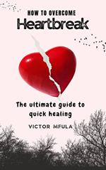How to Overcome Heartbreak