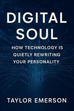 Digital Soul: How Technology is Quietly Rewriting Your Personality
