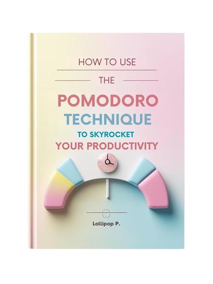 How to Use the Pomodoro Technique to Skyrocket Your Productivity