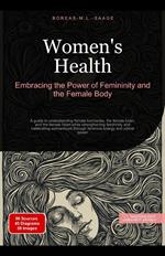 Women's Health: Embracing the Power of Femininity and the Female Body