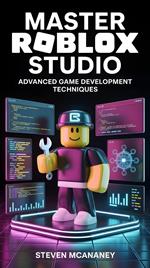 Master Roblox Studio Advanced Game Development Techniques