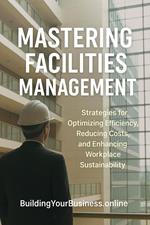 Strategies for Optimizing Efficiency, Reducing Costs, and Enhancing Workplace Sustainability