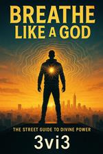 Breathe Like a God- The Street Guide to Divine Power