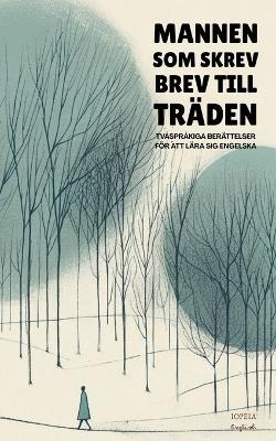Mannen Som Skrev Brev Till Träden: Tvåspråkiga Berättelser För Att Lära Sig Engelska - Iopeia English - cover