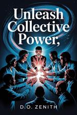 Unleash Collective Power: How Group Manifestation Transforms Individual Goals into Unstoppable Realities