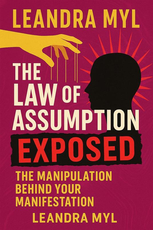 The Law of Assumption Exposed: The Manipulation Behind Your Manifestation