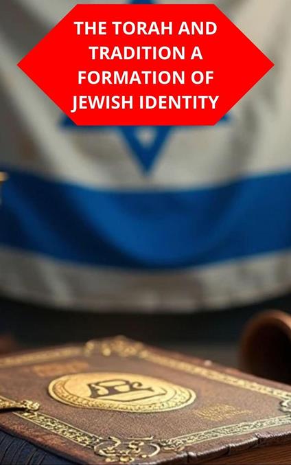 The Torah And Tradition A Formation Of Jewish Identity
