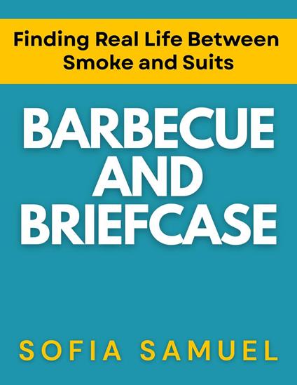 Barbecue and Briefcase Finding Real Life between Smoke and Suits