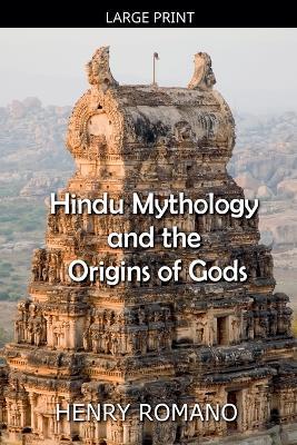 Hindu Mythology and the Origins of Gods - Henry Romano - cover