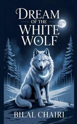 Dream of the White Wolf - Bilal Chairi - cover