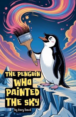 The Penguin Who Painted the Sky - Gary David - cover