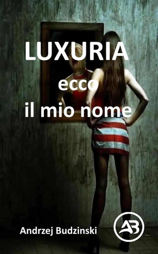 LUXURIA. Ecco il mio nome - Andrzej Budzinski - ebook