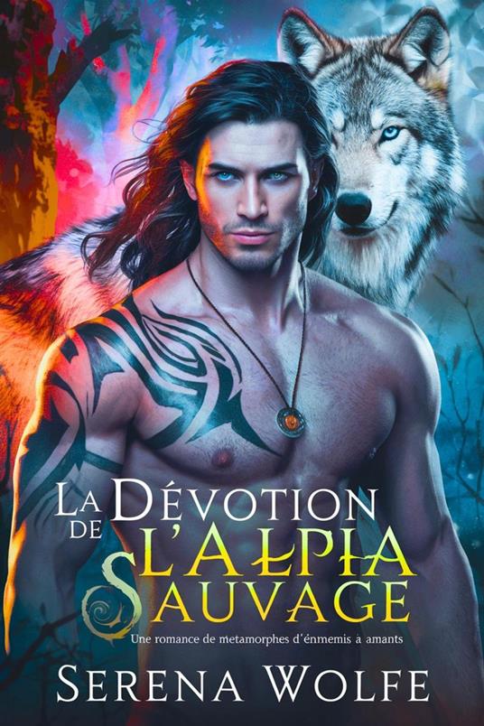 La Dévotion de l'Alpha Sauvage: Une Romance de Métamorphes d'Ennemis à Amants