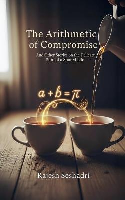 The Arithmetic of Compromise - Rajesh Seshadri - cover