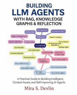 Building LLM Agents with RAG, Knowledge Graphs & Reflection: A Practical Guide to Building Intelligent, Context-Aware, and Self-Improving AI Agent - Mira S Devlin - cover